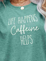 Adriana LIFE HAPPENS CAFFEINE HELPS Graphic Tees