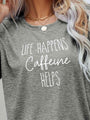Adriana LIFE HAPPENS CAFFEINE HELPS Graphic Tees