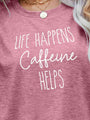 Adriana LIFE HAPPENS CAFFEINE HELPS Graphic Tees